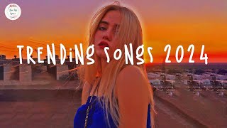 Trending songs 2024 ☀️Tiktok trending songs  Top music 2024 [upl. by Oconnor188]