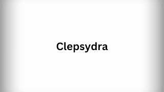 How to Pronounce Clepsydra [upl. by Radnaskela762]