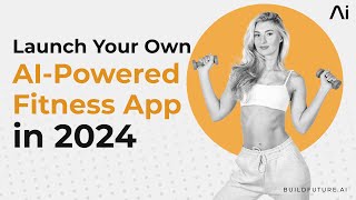 Launch your own AI Fitness amp Workout App in 2024  Fitness App Development  BuildFutureai [upl. by Woodley]