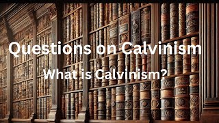 What is Calvinism [upl. by Sparkie253]