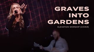 Graves Into Gardens  Elevation Worship Cover [upl. by Rapp]