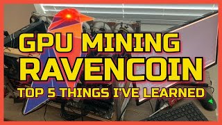 ⛏RAVENCOIN⛏  TOP 5 THINGS IVE LEARNED 💻GPU MINING💻 RVN [upl. by Narmi]