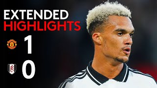 EXTENDED HIGHLIGHTS  Man Utd 10 Fulham  Tight Loss To Start Season [upl. by Ojillek]