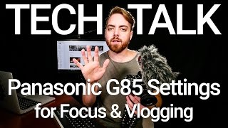 Panasonic G85 Focus and Vlogging Settings [upl. by Clayborn]