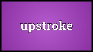 Upstroke Meaning [upl. by Refinnej]