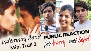 Indemnity Bond  Jab Harry Met Sejal Mini Trail 2  PUBLIC REACTION  Shahrukh Khan Anushka Sharma [upl. by Ruben]