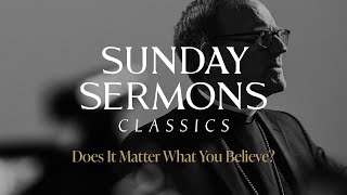 Classic Sunday Sermon Does It Matter What You Believe [upl. by Rolfston]