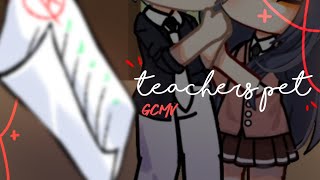 •Teachers Pet•  GCMV  by •MIIRA [upl. by Gravante]