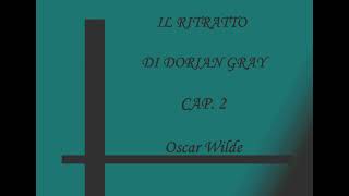 IL RITRATTO DI DORIAN GRAY Cap2  Oscar Wilde [upl. by Yelahc]