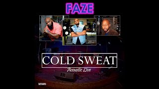 Faze  Cold Sweat Acoustic Live Video [upl. by Gorski3]