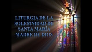 Liturgia de la Solemnidad de Santa Maria Madre de Dios [upl. by Namara753]