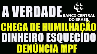 CHEGA DE HUMILHAÇÃO O QUE ESTA POR TRÁS DOS VALORES A RECEBER DO BANCO CENTRAL DENÚNCIA MPF [upl. by Nrev]