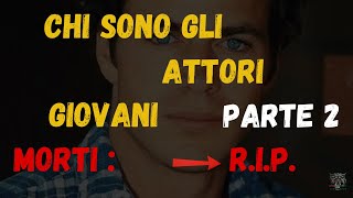 Attori Giovani Morti 2 Parte [upl. by Naivad]