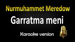 Nurmuhammet Meredow  Garratma Meni Karaoke [upl. by Benil]