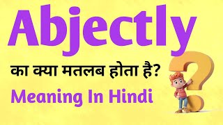 Abjectly meaning in Hindi  Abjectly ka matlab kya hota hai  English to hindi [upl. by Eceinert36]