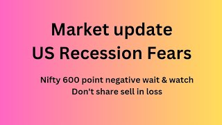 Market update US Recession Fears Nifty 600 point negative wait amp watch Dont share sell in loss [upl. by Ynaffat884]