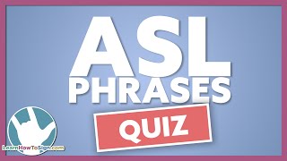 ASL Phrases Quiz  Everyday Conversation Phrases [upl. by Ahsocin]