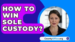 How To Win Sole Custody  CountyOfficeorg [upl. by Kosse]