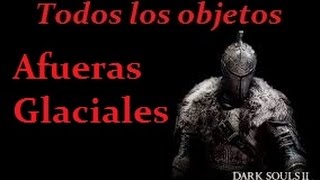 DLC 11 Dark Souls 2 Todos los Objetos Afueras Glaciales [upl. by Trelu]