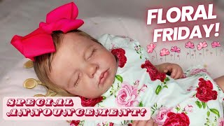 🌸🍃 SPECIAL ANNOUNCEMENT amp FLORAL FRIDAY With Reborn Dolls amp More [upl. by Inele]