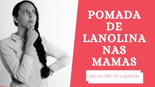 Pomada de lanolina nas mamas para prevenção e tratamento de fissuras Usar ou não [upl. by Eilitan]