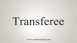 How To Say Transferee [upl. by Eniarrol439]