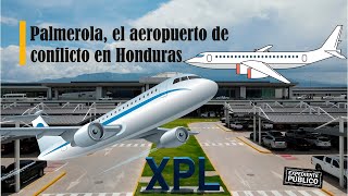 Palmerola el aeropuerto de conflicto en Honduras [upl. by Warden]