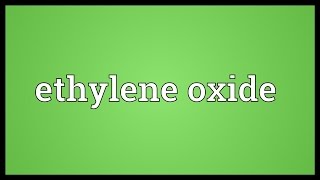 Ethylene oxide Meaning [upl. by Ardy338]