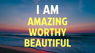 I AM Affirmations for Self Love Confidence Worthiness Gratitude Courage Self Esteem [upl. by Deevan]