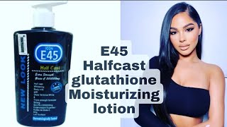 E45 Halfcast Glutathione  Whitening Moisturizing Lotion Best Review [upl. by Nodearb285]