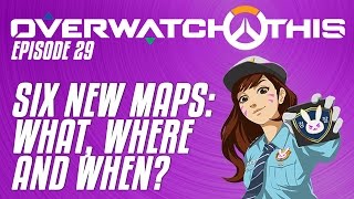 Overwatch This Six new maps on the way  what are they going to be  Episode 29 [upl. by Oirobil717]