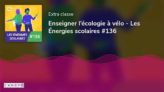 Enseigner l’écologie à vélo  Les Énergies scolaires 136 [upl. by Laidlaw415]