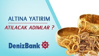 Altına Yatırım Yapacaklar İlk Etapta Nasıl Bir Yol İzlemeli  DenizBank [upl. by Sabsay741]