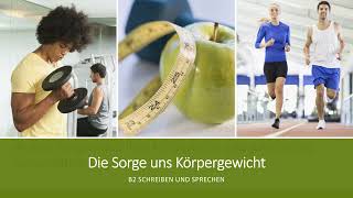 Die Sorge uns Körpergewicht  SprechenSchreiben B2 Zertifikat  Goethe amp ÖSD [upl. by Trebliw]