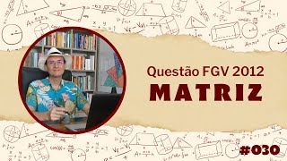 MATRIZ  FGV 2012  Resolução de Questão 030 [upl. by Epilif660]