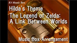 Hildas ThemeThe Legend of Zelda A Link Between Worlds Music Box [upl. by Lledyl]