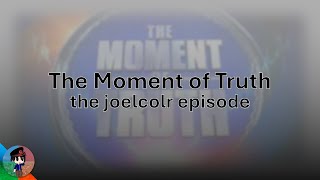 The Moment of Truth  joelcolrs episode [upl. by Rosita768]