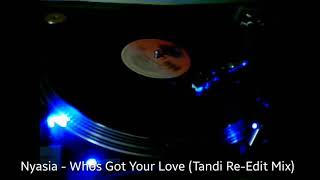 Nyasia  Whos Got Your Love Tandi ReEdit Mix [upl. by Idnerb134]