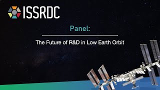 ISSRDC Day1 Panel  Future Of RampD in Low Earth Orbit [upl. by Akihsay]