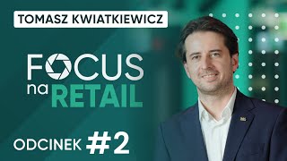 Musimy dużo szybciej biec by tak naprawdę stać w miejscu Tomasz Kwiatkiewicz I Focus na Retail 2 [upl. by Naoma]