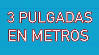 Cuánto es 3 PULGADAS en METROS  A cuántos metros equivalen tres pulgadas [upl. by Lajes325]