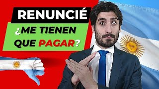 🤔¿Qué tengo que saber si RENUNCIO a mi trabajo en la Argentina 💰¿Cuánto me tienen que pagar⚖️ [upl. by Eniamat568]