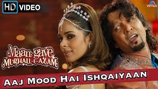 Aaj Mood Hai Ishqaiyaan HD Full Video Song  Maan Gaye Mughall E Azam  Malika Sherawat [upl. by Brett]