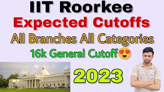 IIT Roorkee Expected Cutoffs 2023🔥  16k General Cutoff😍  All Branches All Categories💯 [upl. by Ahsienel]