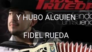 Y HUBO ALGUIEN  LETRA  FIDEL RUEDA [upl. by Blackmun]