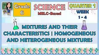 SCIENCE 6 QUARTER 1 WEEK 1  4 MIXTURE AND THEIR CHARACTERISTICS  HOMOGENEOUS AND HETEROGENEOUS [upl. by Shetrit978]