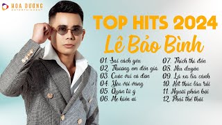 Lê Bảo Bình TOP Hits 2024  LK Sai Cách Yêu Thương Em Đến Già  Album Nhạc Trẻ Ballad Hay Nhất 2024 [upl. by Segalman]