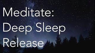 Meditate  Deep Sleep Release [upl. by Anoiek]