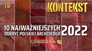 10 najważniejszych odkryć i wydarzeń polskiej archeologii 2022  KONTEKST 79 [upl. by Ahsuatan671]