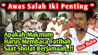 GUS BAHA TERBARU ‼️ APAKAH MAKMUM HARUS BACA FATIHAH ⁉️ SAAT SHOLAT JAMAAH [upl. by Nivad]